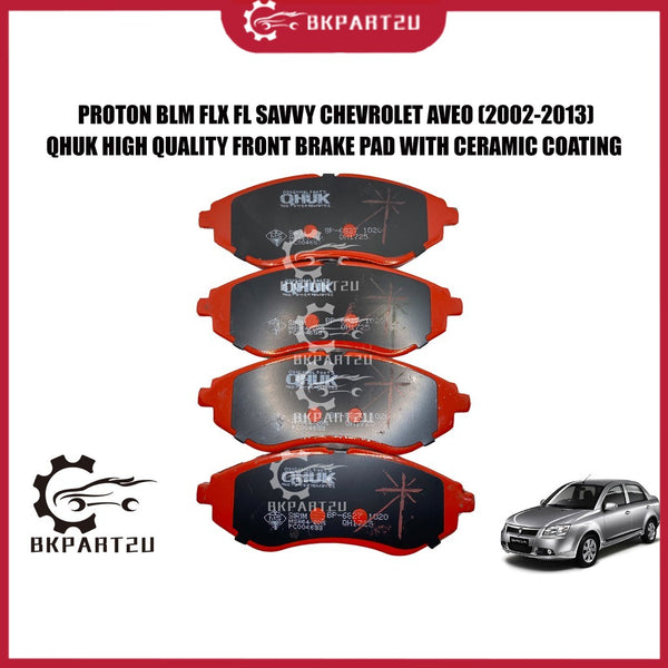Proton Blm Flx Fl Savvy Chevrolet Aveo (2002-2013) Front Brake Pad With Ceramic Depan Made By Qhuk 1 Set 4pcs