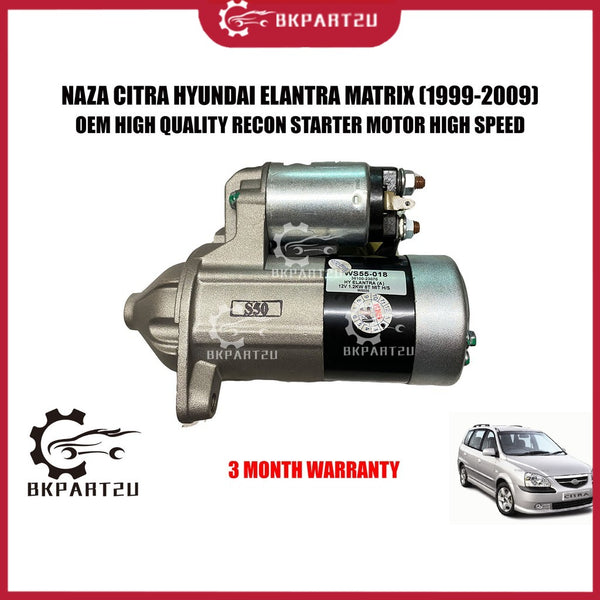 NAZA CITRA HYUNDAI ELANTRA MATRIX (1999-2009) STARTER MOTOR HIGH SPEED MADE BY OEM RECON 3 MONTH WARRANTY