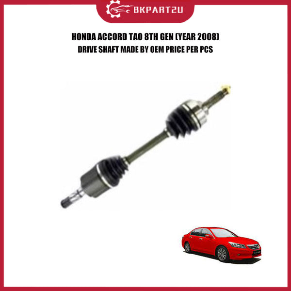 HONDA ACCORD TAO 8TH GEN DRIVE SHAFT MADE BY OEM PRICE PER PCS