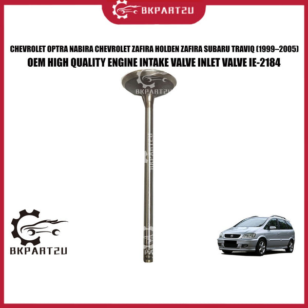 CHEVROLET OPTRA NABIRA CHEVROLET ZAFIRA HOLDEN ZAFIRA SUBARU TRAVIQ (1999–2005) ENGINE INTAKE VALVE INLET VALVE IE-2184