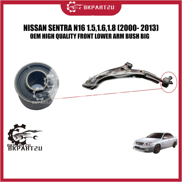 NISSAN SENTRA N16 1.5,1.6,1.8 (2000- 2013) FRONT LOWER ARM BUSH BIG BESAR PRICE PER PCS