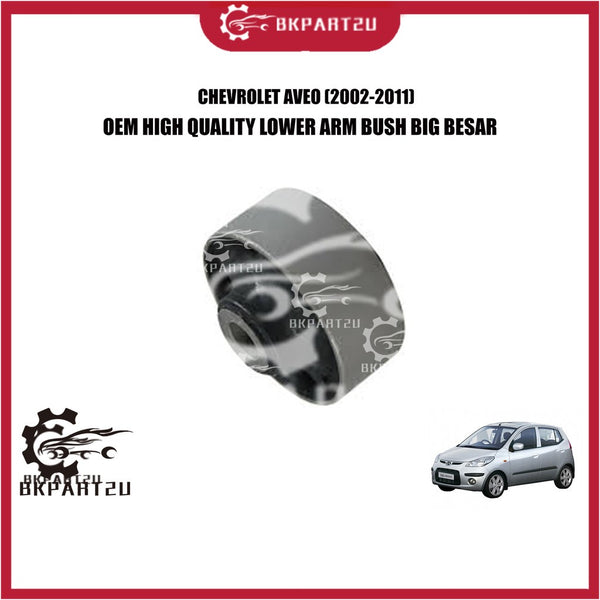 CHEVROLET AVEO (2002-2011) LOWER ARM BUSH BESAR MADE BY OEM PRICE PER PCS