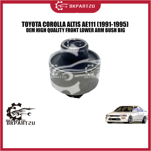 TOYOTA COROLLA ALTIS AE111 (1991-1995) FRONT LOWER ARM BUSH BIG MADE BY OEM 48655-12110
