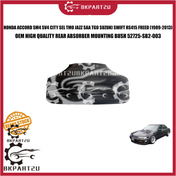 HONDA ACCORD SM4 SV4 CITY SEL TMO JAZZ SAA TGO SUZUKI SWIFT RS415 FREED REAR ABSORBER MOUNTING BUSH 52725-SB2-003