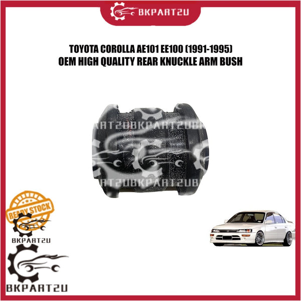 TOYOTA COROLLA AE101 EE100 (1991-1995) REAR KNUCKLE ARM BUSH BELAKANG ARM BUSH MADE BY OEM PRICE PER PCS