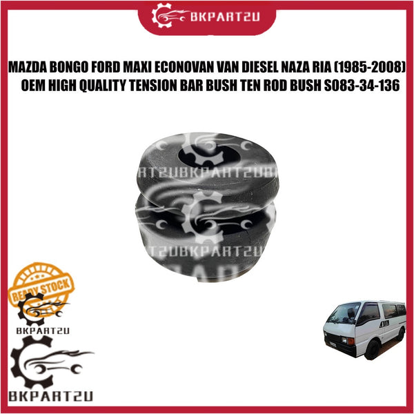 MAZDA BONGO FORD MAXI ECONOVAN VAN DIESEL NAZA RIA (1985-2008) TENSION BAR BUSH TEN ROD BUSH S083-34-136 PRICE PER SET