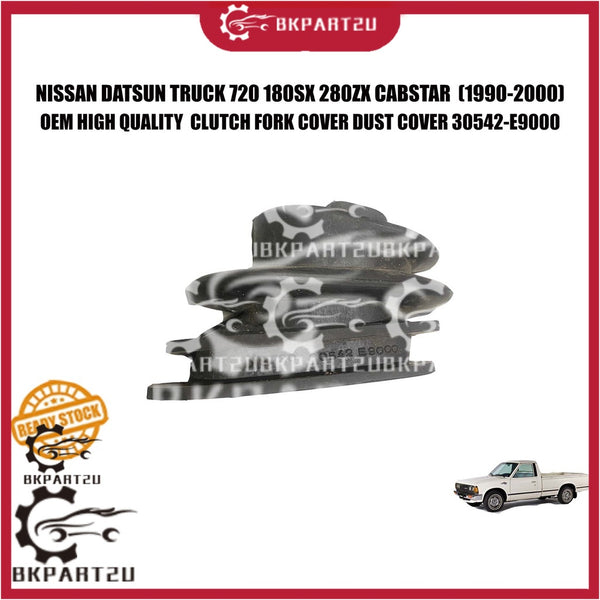 NISSAN DATSUN TRUCK 720 180SX 280ZX CABSTAR  (1990-2000) CLUTCH FORK COVER DUST COVER MADE BY OEM 30542-E9000