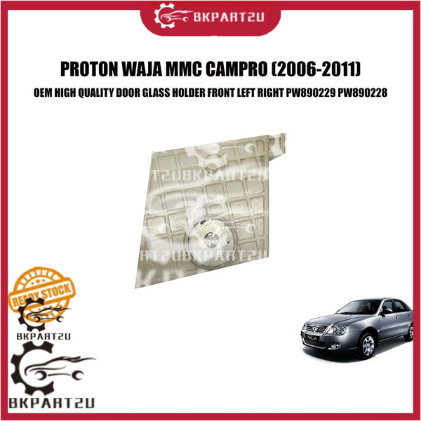 PROTON WAJA MMC CAMPRO (2006-2011) DOOR GLASS HOLDER FRONT DEPAN LEFT RIGHT PW890229 PW890228