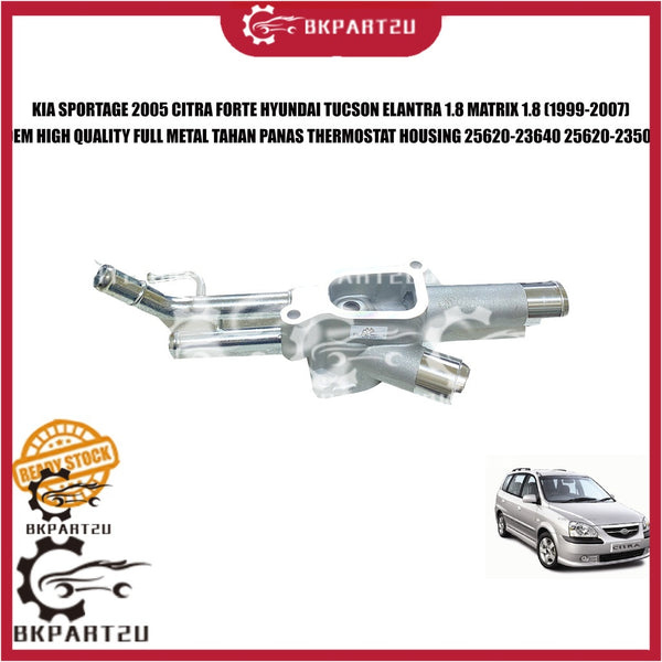 KIA SPORTAGE CITRA FORTE HYUNDAI TUCSON ELANTRA 1.8 MATRIX 1.8 FULL METAL TAHAN PANAS THERMOSTAT HOUSING 25620-23640