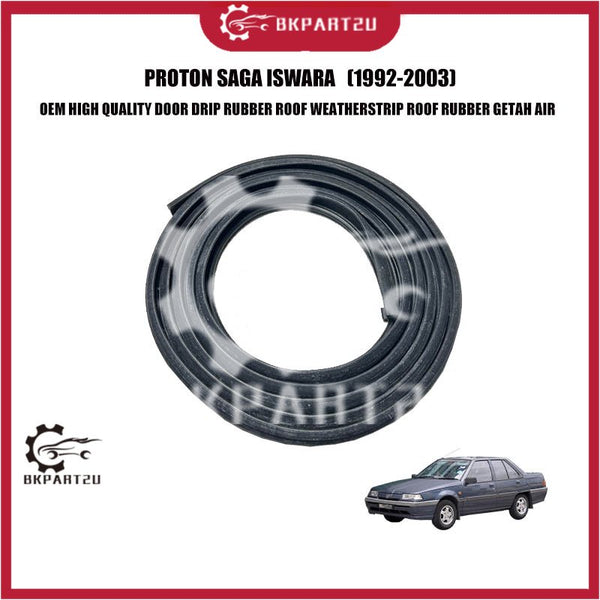 PROTON SAGA ISWARA (1992-2003) DOOR DRIP RUBBER ROOF WEATHERSTRIP ROOF RUBBER GETAH AIR OEM HIGH QUALITY