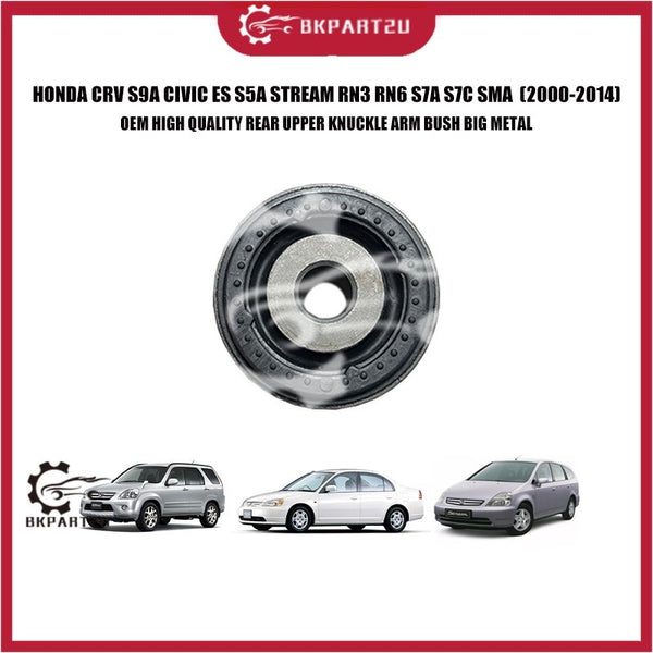 HONDA CRV S9A CIVIC ES S5A STREAM RN3 RN6 S7A S7C SMA REAR UPPER KNUCKLE ARM BUSH BIG METAL OEM HIGH QUALITY