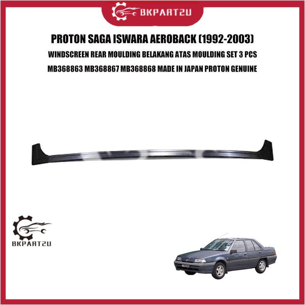 PROTON SAGA ISWARA AEROBACK WINDSCREEN REAR MOULDING BELAKANG ATAS MOULDING SET 3 PCS MB368863 MB368867 MB368868
