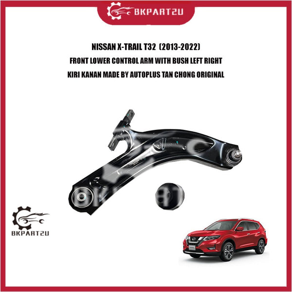 NISSAN X-TRAIL T32  (2013-2022) FRONT LOWER CONTROL ARM WITH BUSH LEFT RIGHT KIRI KANAN MADE BY AUTOPLUS TAN CHONG ORI
