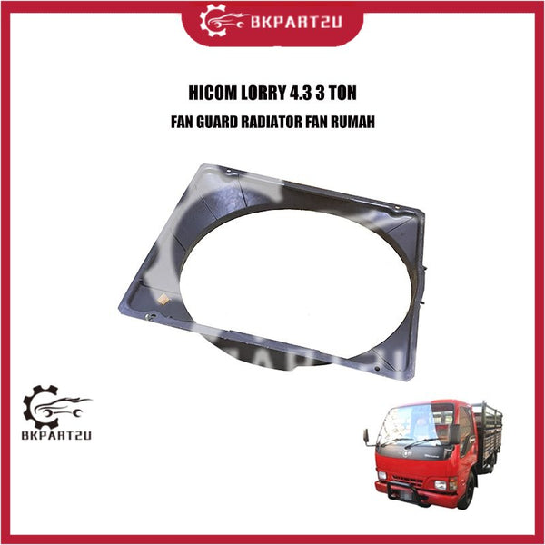 HICOM LORRY 4.3 3 TON  FAN GUARD RADIATOR FAN RUMAH