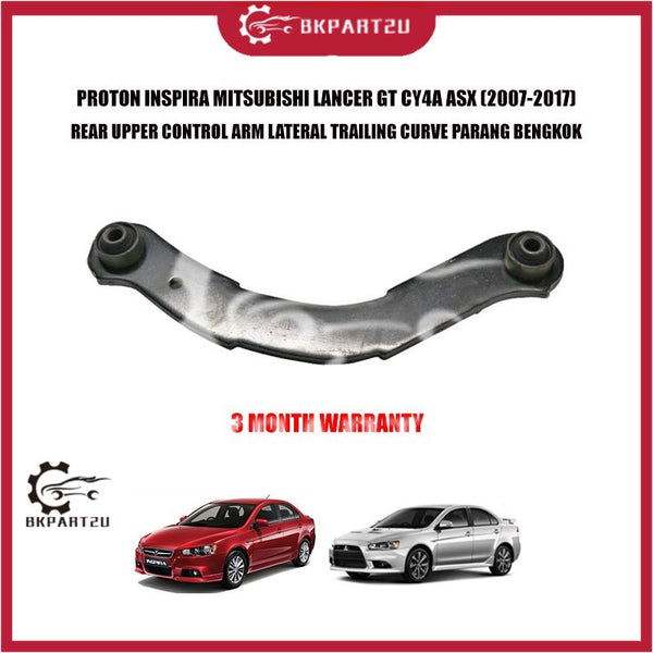 PROTON INSPIRA MITSUBISHI LANCER GT CY4A ASX REAR UPPER CONTROL ARM LATERAL TRAILING CURVE PARANG BENGKOK 3 MONTH WRRTY