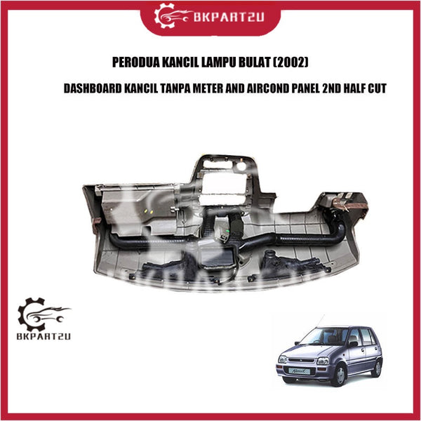 PERODUA KANCIL LAMPU BULAT (2002) DASHBOARD KANCIL TANPA METER AND AIRCOND PANEL 2ND HALF CUT