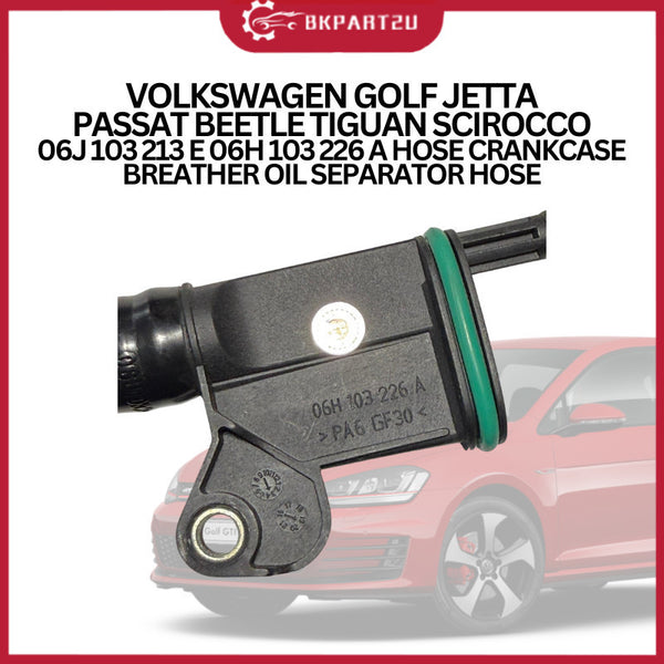VOLKSWAGEN GOLF JETTA PASSAT BEETLE TIGUAN SCIROCCO 06J 103 213 E 06H 103 226 A CRANKCASE BREATHER OIL SEPARATOR HOSE