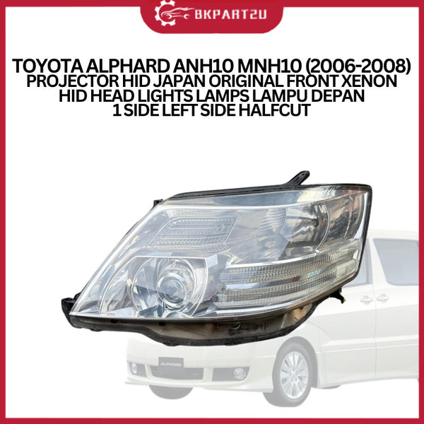 TOYOTA ALPHARD ANH10 MNH10 (2006-2008) PROJECTOR HID JAPAN ORIGINAL FRONT XENON HID HEAD LIGHTS LAMPU DEPAN LEFT HALFCUT