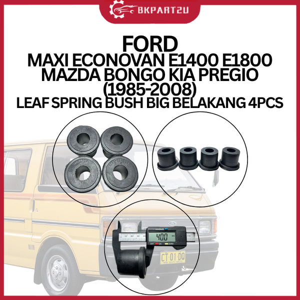 FORD MAXI ECONOVAN E1400 E1800 MAZDA BONGO KIA PREGIO 1985-2008 LEAF SPRING BUSH BIG BELAKANG 4PCS