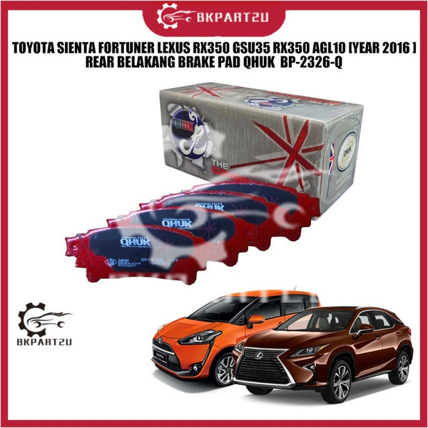 TOYOTA SIENTA FORTUNER LEXUS RX350 GSU35 RX350 AGL10 [YEAR 2016 ] REAR BELAKANG BRAKE PAD QHUK  BP-2326-Q