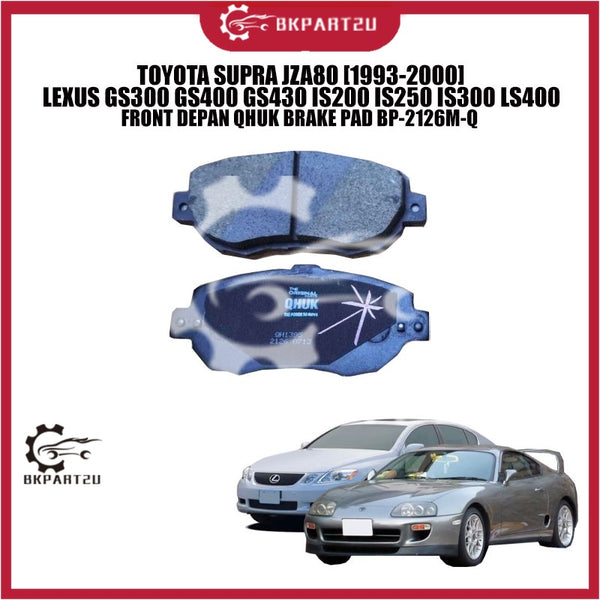 TOYOTA SUPRA JZA80 [1993-2000] LEXUS GS300 GS400 GS430 IS200 IS250 IS300 LS400 FRONT DEPAN QHUK BRAKE PAD BP-2126M-Q