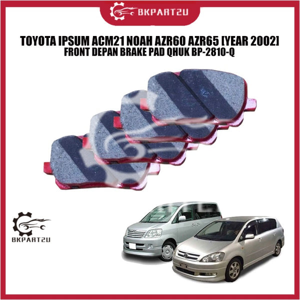 TOYOTA IPSUM ACM21 NOAH AZR60 AZR65 [YEAR 2002] FRONT DEPAN BRAKE PAD QHUK BP-2810-Q