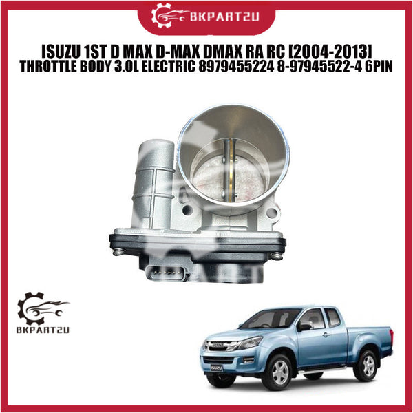 ISUZU 1ST D MAX D-MAX DMAX RA RC [2004-2013] THROTTLE BODY 3.0L ELECTRIC 8979455224 8-97945522-4 6PIN