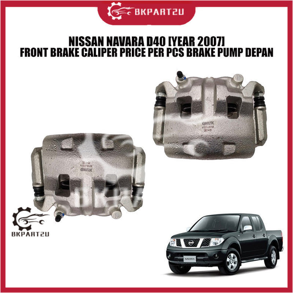 NISSAN NAVARA D40 [YEAR 2007] FRONT BRAKE CALIPER PRICE PER PCS BRAKE PUMP DEPAN