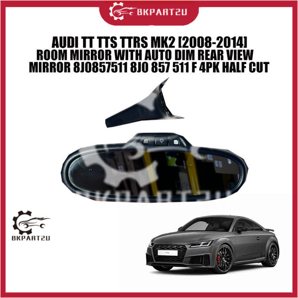 AUDI TT TTS TTRS MK2 [2008-2014] ROOM MIRROR WITH AUTO DIM REAR VIEW MIRROR 8J0857511 8J0 857 511 F 4PK HALF CUT