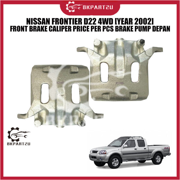 NISSAN FRONTIER D22 4WD [YEAR 2002] FRONT BRAKE CALIPER PRICE PER PCS BRAKE PUMP DEPAN