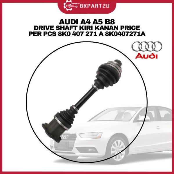 AUDI A4 A5 B8 DRIVE SHAFT KIRI KANAN PRICE PER PCS 8K0 407 271 A 8K0407271A