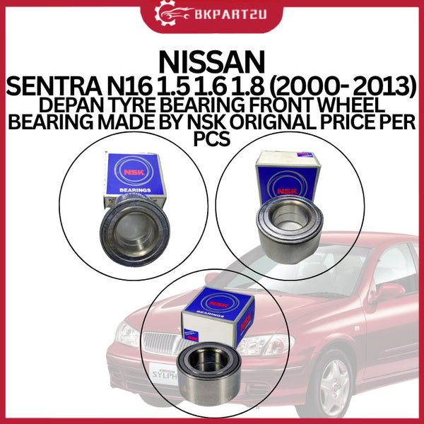 NISSAN SENTRA N16 1.5 1.6 1.8 (2000- 2013) DEPAN TYRE BEARING FRONT WHEEL BEARING MADE BY NSK ORIGNAL PRICE PER PCS