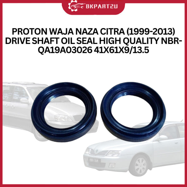 PROTON WAJA NAZA CITRA (1999-2013) DRIVE SHAFT OIL SEAL HIGH QUALITY NBR-QA19A03026 41X61X9/13.5