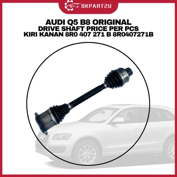 AUDI Q5 B8 DRIVE SHAFT PRICE PER PCS KIRI KANAN 8R0 407 271 B 8R0407271B