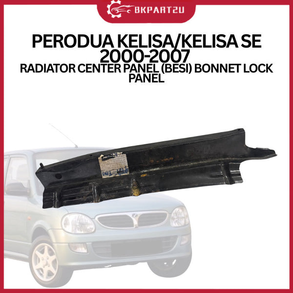 PERODUA KELISA/KELISA SE 2000-2007  RADIATOR CENTER PANEL (BESI) BONNET LOCK PANEL