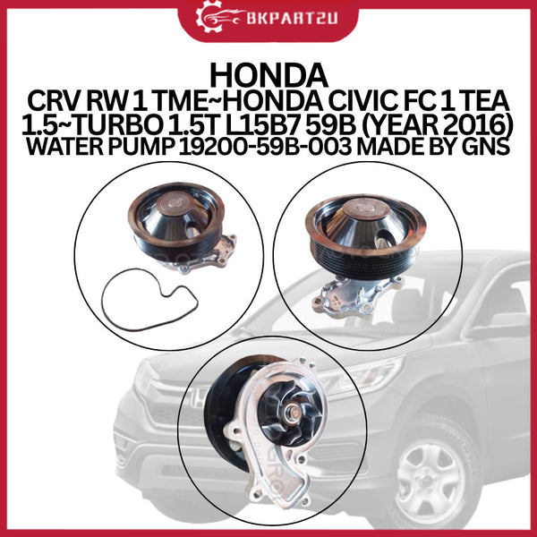 HONDA CRV RW 1 TME~HONDA CIVIC FC 1 TEA 1.5~TURBO 1.5T L15B7 59B (YEAR 2016) WATER PUMP 19200-59B-003 MADE BY GNS