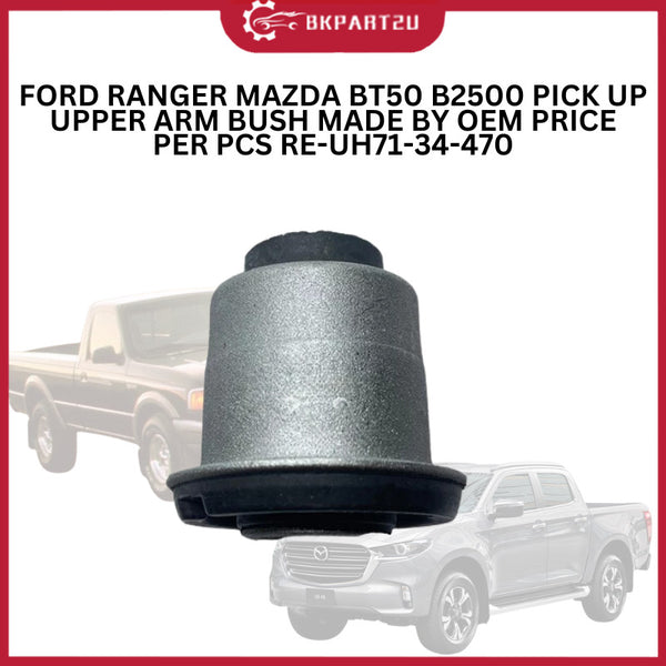 FORD RANGER MAZDA BT50 B2500 PICK UP (1995-2011) UPPER ARM BUSH MADE BY OEM PRICE PER PCS RE-UH71-34-470