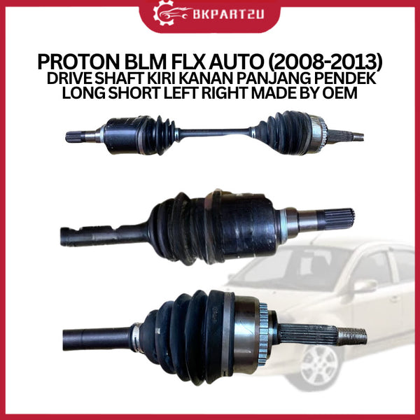 PROTON BLM FLX AUTO (2008-2013) DRIVE SHAFT KIRI KANAN PANJANG PENDEK LONG SHORT LEFT RIGHT MADE BY OEM 1 YEAR WARRANTY