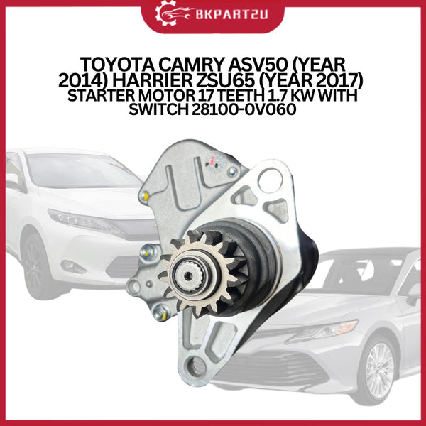 TOYOTA CAMRY ASV50 (YEAR 2014) HARRIER ZSU65 (YEAR 2017)  STARTER MOTOR 17 TEETH 1.7 KW WITH SWITCH 28100-0V060