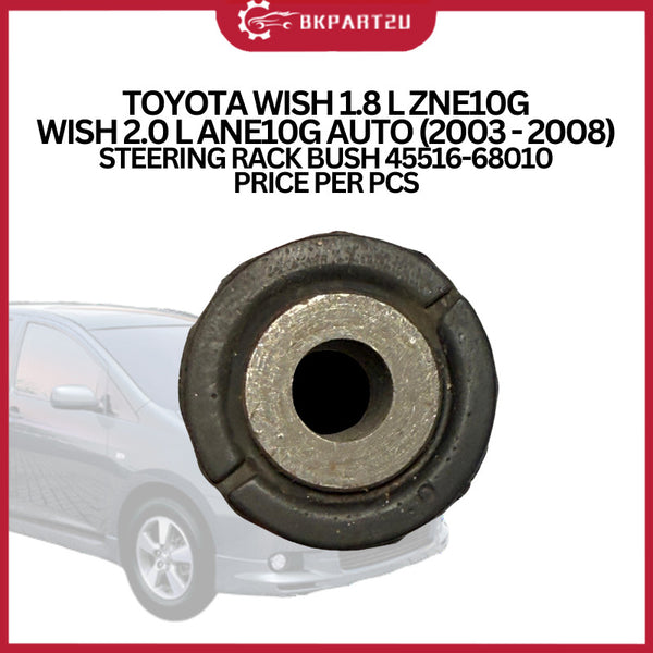 TOYOTA WISH 1.8 L ZNE10G WISH 2.0 L ANE10G AUTO (2003 - 2008) STEERING RACK BUSH 45516-68010 PRICE PER PCS