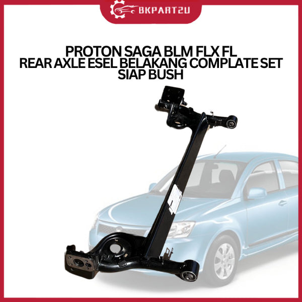 PROTON SAGA BLM FLX FL REAR AXLE ESEL BELAKANG COMPLATE SET SIAP BUSH