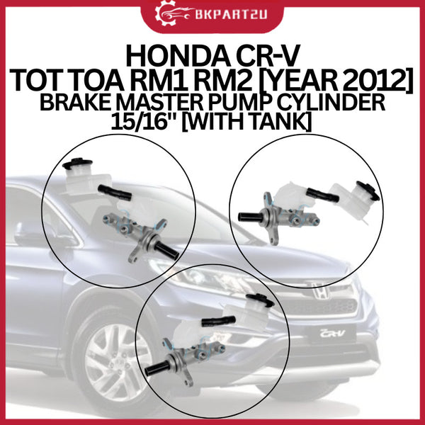 HONDA CR-V TOT TOA RM1 RM2 [YEAR 2012] BRAKE MASTER PUMP CYLINDER 15/16" [WITH TANK]