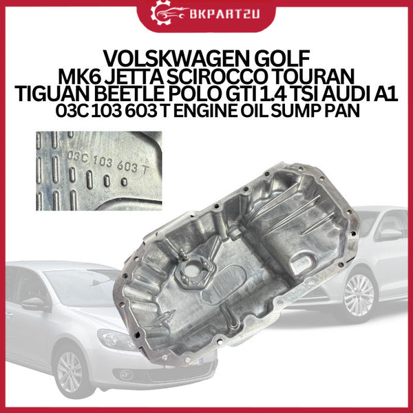 VOLSKWAGEN GOLF MK6 JETTA SCIROCCO TOURAN TIGUAN BEETLE POLO GTI 1.4 TSI AUDI A1 03C 103 603 T ENGINE OIL SUMP PAN