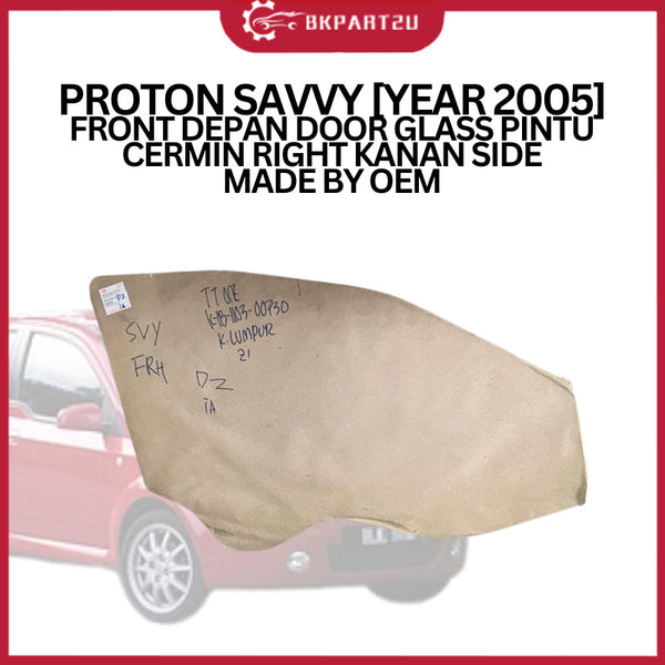PROTON SAVVY [YEAR 2005] FRONT DEPAN DOOR GLASS PINTU CERMIN RIGHT KANAN SIDE MADE BY OEM