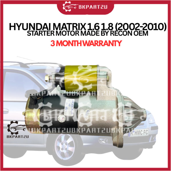 HYUNDAI MATRIX 1.6 1.8 (2002-2010) STARTER MOTOR MADE BY RECON OEM 3 MONTH