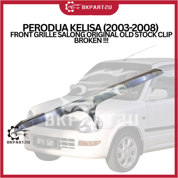 PERODUA KELISA (2003-2008) FRONT GRILLE SALONG ORIGINAL OLD STOCK CLIP BROKEN !!!
