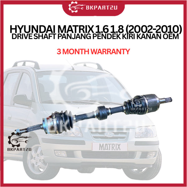 HYUNDAI MATRIX 1.6 1.8 (2002-2010) DRIVE SHAFT PANJANG PENDEK KIRI KANAN OEM 3 MONTH WARRANTY