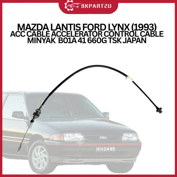 MAZDA LANTIS FORD LYNX (1993) ACC CABLE ACCELERATOR CONTROL CABLE MINYAK  B01A 41 660G TSK JAPAN